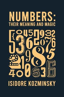 Numbers Their Meaning And Magic by Isidore Kozminsky 9781639234264