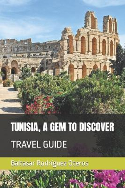 Tunisia, a Gem to Discover: Travel Guide by Baltasar Rodríguez Oteros 9798353683445