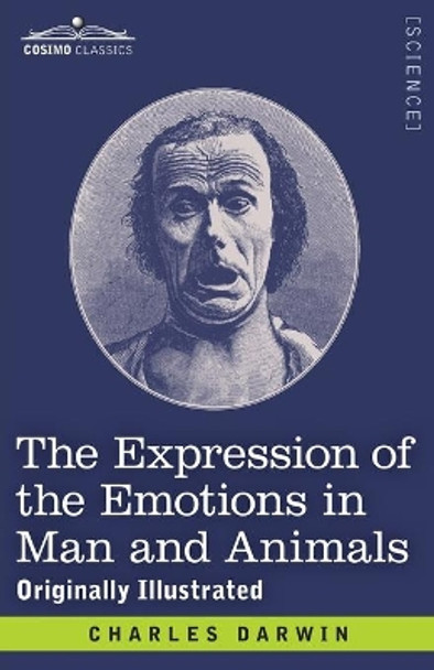 The Expression of the Emotions in Man and Animals: Originally Illustrated by Charles Darwin 9781646794416