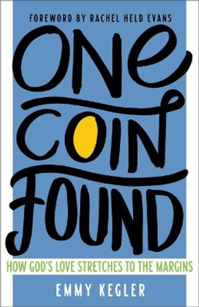 One Coin Found: How God's Love Stretches to the Margins by Kegler, Emmy 9781506448213