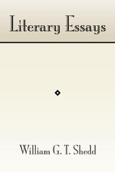 Literary Essays by William T Shedd 9781579102869