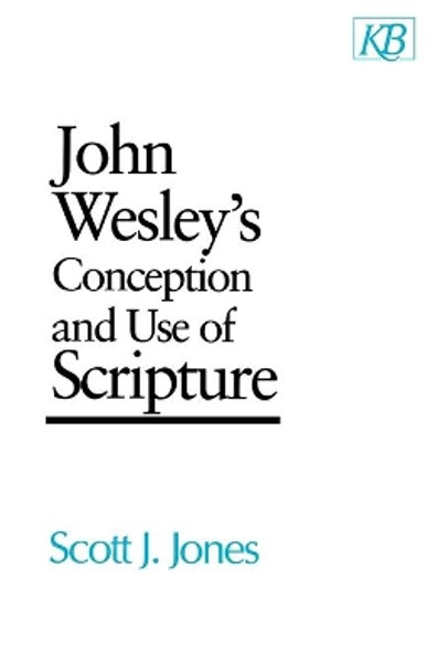 John Wesley's Conception and Use of Scripture by Scott J. Jones 9780687204663