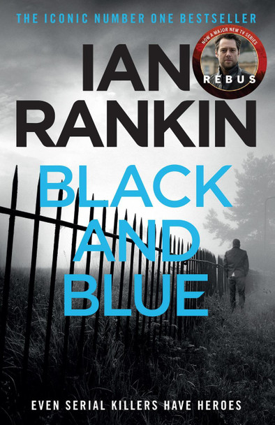 Black And Blue: From the iconic #1 bestselling author of A SONG FOR THE DARK TIMES Ian Rankin 9781409165859