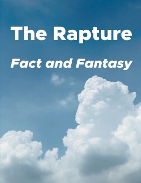 The Rapture: Fact and Fantasy by My Two Cents 9798223277699