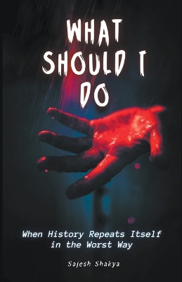 What Should I Do by Sajesh Shakya 9798223250937