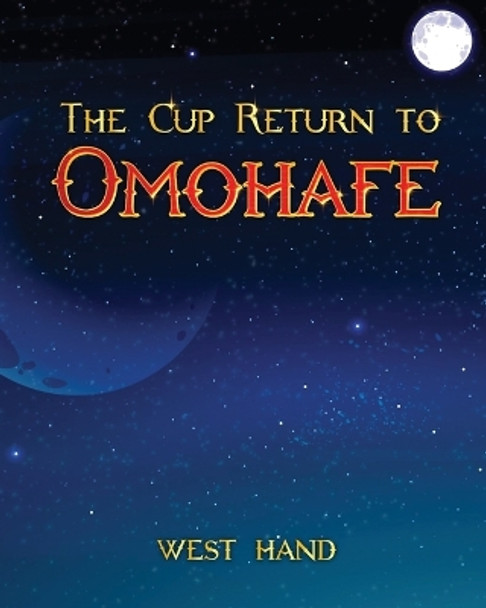 The Long Road Home: The Cup Return To Omohafe by West Hand 9781961204034