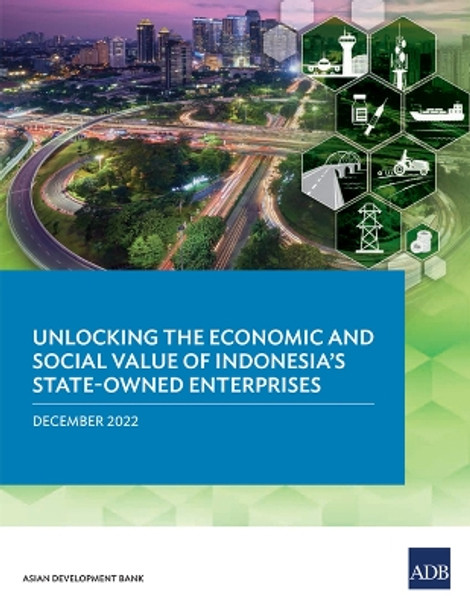 Unlocking the Economic and Social Value of Indonesia's State-Owned Enterprises by Asian Development Bank 9789292698034