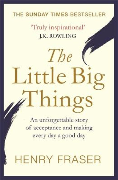 The Little Big Things: The Inspirational Memoir of the Year by Henry Fraser