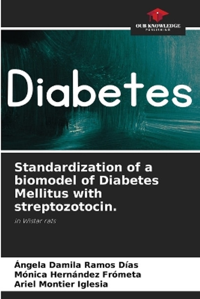 Standardization of a biomodel of Diabetes Mellitus with streptozotocin. by Ángela Damila Ramos Días 9786206016649