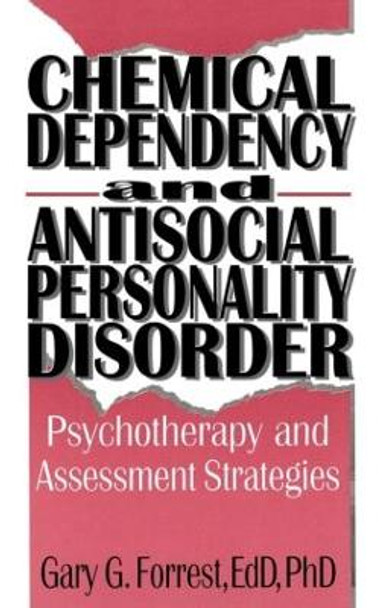 Chemical Dependency and Antisocial Personality Disorder: Psychotherapy and Assessment Strategies by F. Bruce Carruth