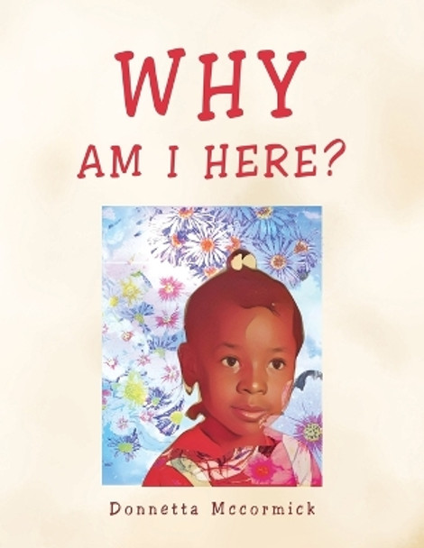 Why Am I Here? by Donnetta McCormick 9798823009447