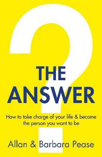 The Answer: How to take charge of your life & become the person you want to be by Barbara Pease