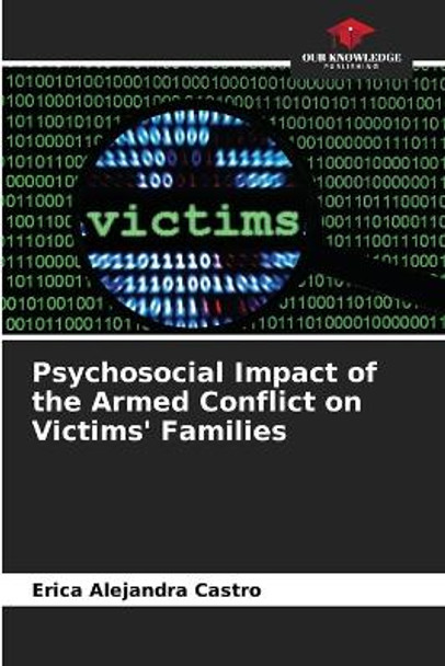 Psychosocial Impact of the Armed Conflict on Victims' Families by Erica Alejandra Castro 9786206210443