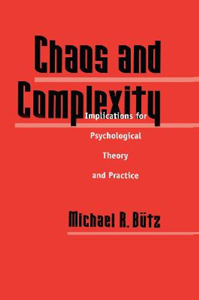 Chaos And Complexity: Implications For Psychological Theory And Practice by Michael R. Butz