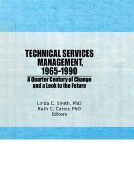 Technical Services Management, 1965-1990: A Quarter Century of Change and a Look to the Future by Ruth C. Carter