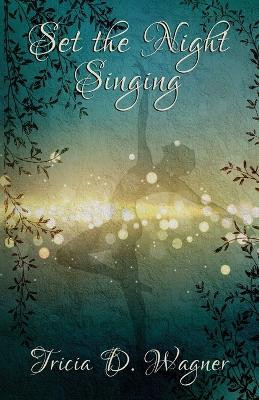 Set the Night Singing by Tricia D Wagner 9781961921191