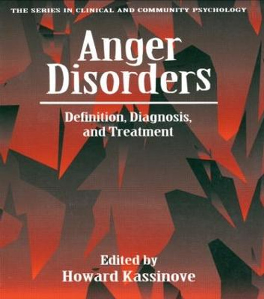 Anger Disorders: Definition, Diagnosis, And Treatment Howard Kassinove 9781560323532