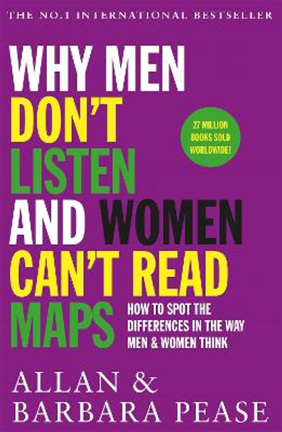 Why Men Don't Listen & Women Can't Read Maps: How to spot the differences in the way men & women think by Allan Pease