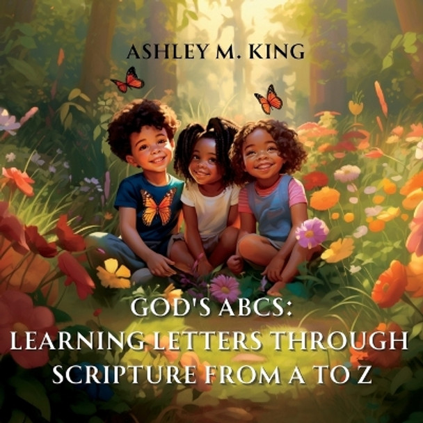 God's ABCs: Learning Letters Through Scripture from A to Z by Ashley M King 9781952561306