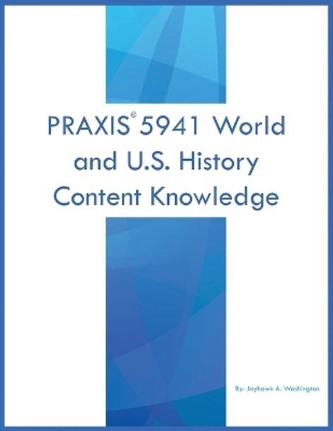 PRAXIS 5941 World and U.S. History: Content Knowledge by Jayhawk A Washington 9781088277850