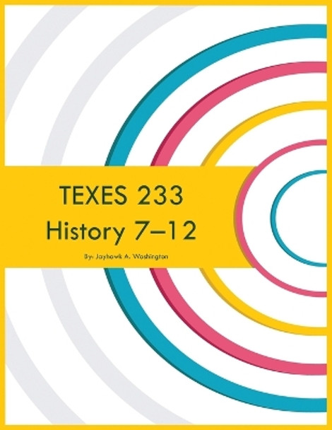 TEXES 233 History 7-12 by Jayhawk A Washington 9781088277836