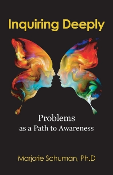 Inquiring Deeply: Problems as a Path to Awareness by Marjorie Schuman 9798218267711