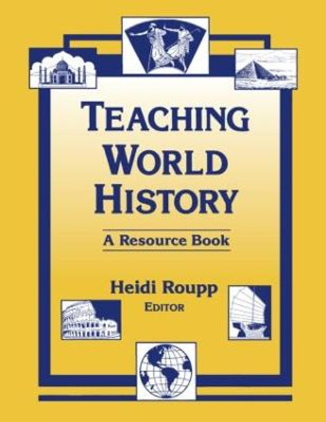 Teaching World History: A Resource Book: A Resource Book by Heidi Roupp