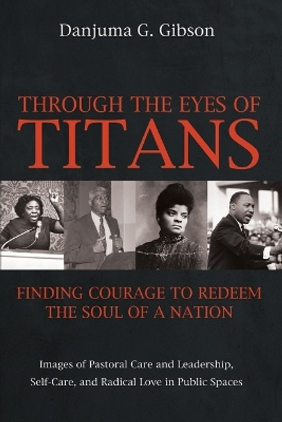 Through the Eyes of Titans: Finding Courage to Redeem the Soul of a Nation by Danjuma G Gibson 9781725284210