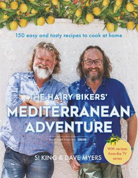 The Hairy Bikers' Mediterranean Adventure (TV tie-in): 150 easy and tasty recipes to cook at home by Hairy Bikers