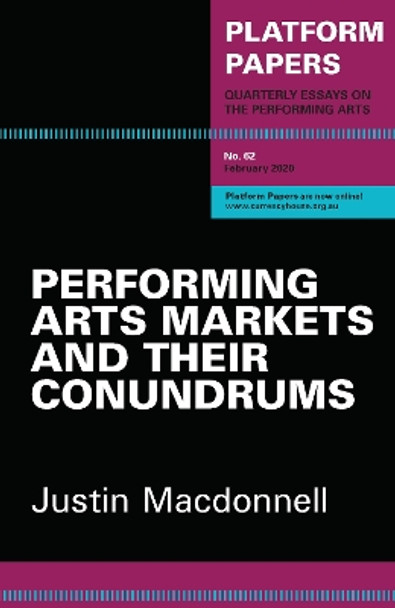 Platform Papers 62: Performing Arts Markets and their Conundrums by Justin Macdonnell 9780648426554