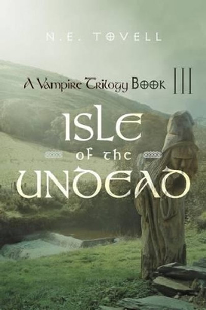 A Vampire Trilogy: Isle of the Undead Book III by N E Tovell 9781475909982