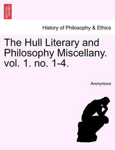 The Hull Literary and Philosophy Miscellany. Vol. 1. No. 1-4. by Anonymous 9781240926923