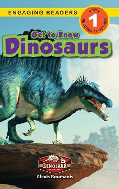 Get to Know Dinosaurs: Dinosaur Adventures (Engaging Readers, Level 1) by Alexis Roumanis 9781774764213