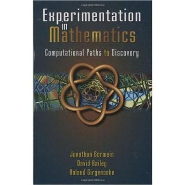 Experimentation in Mathematics: Computational Paths to Discovery by Jonathan M. Borwein