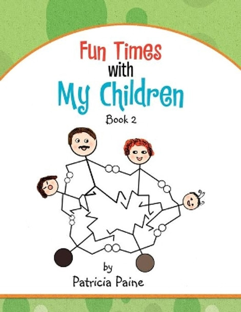 Fun Times With My Children: Book 2 by Patricia Paine 9781456891404