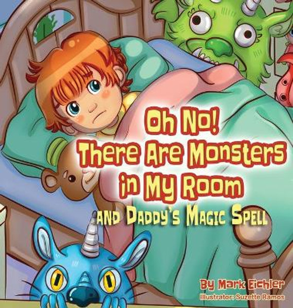 Oh No! There Are Monsters in My Room: and Daddy's Magic Spell by Mark Eichler 9781950170432