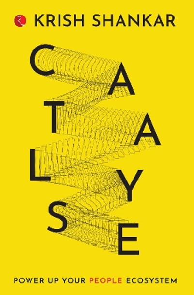 CATALYSE: POWER UP YOUR PEOPLE ECOSYSTEM by Krish Shankar 9789355201164