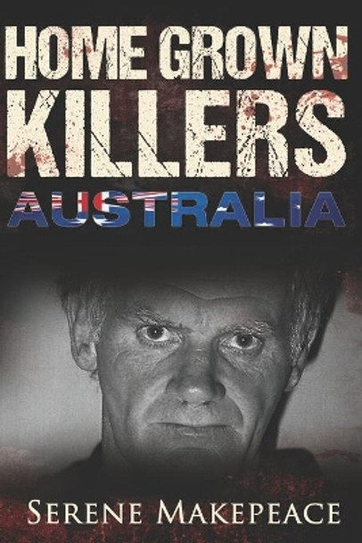 Home Grown Killers: Australia by Serene Makepeace 9781521114537