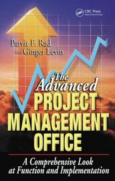 The Advanced Project Management Office: A Comprehensive Look at Function and Implementation by Parviz F. Rad