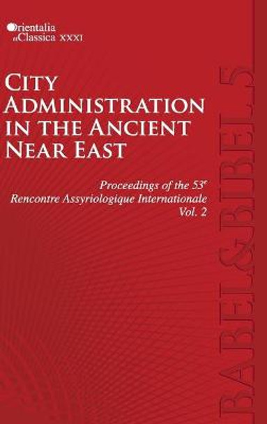 Proceedings of the 53e Rencontre Assyriologique Internationale: Vol. 2: City Administration in the Ancient Near East by Leonid Kogan