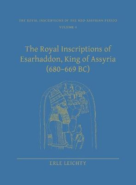 The Royal Inscriptions of Esarhaddon, King of Assyria (680-669 BC) by Erle Leichty