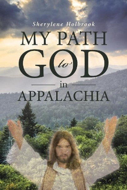 My Path to God in Appalachia by Sherylene Holbrook 9781644581438