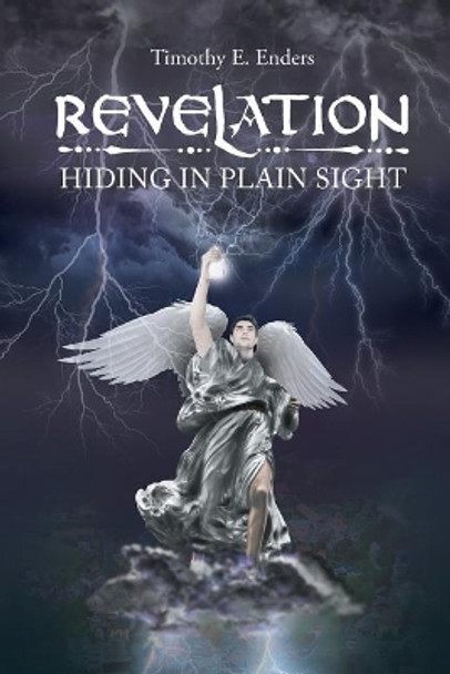 Revelation: Hiding in Plain Sight by Timothy E Enders 9781640039988