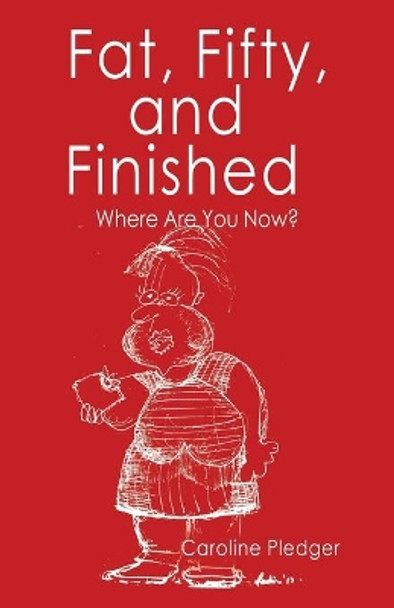 Fat, Fifty, and Finished: Where Are You Now? by Caroline Pledger 9781982200183