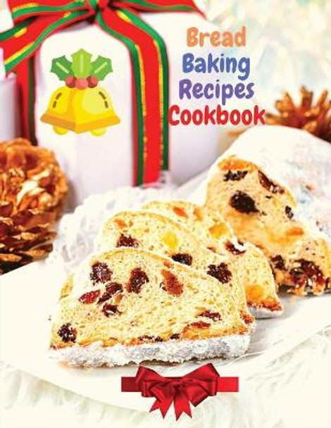 Bread Baking Recipes Cookbook: 250 Recipes Perfect for Every Day and for Holidays by Sascha Association 9781803968155