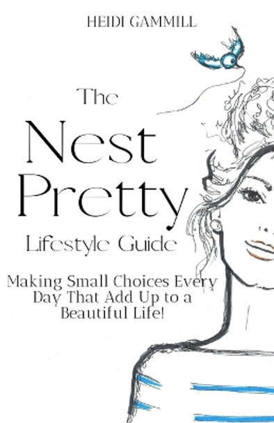 The Nest Pretty Lifestyle Guide: Making Small Choices Every Day That Add Up to a Beautiful Life! by Susanna Booth 9781736967003