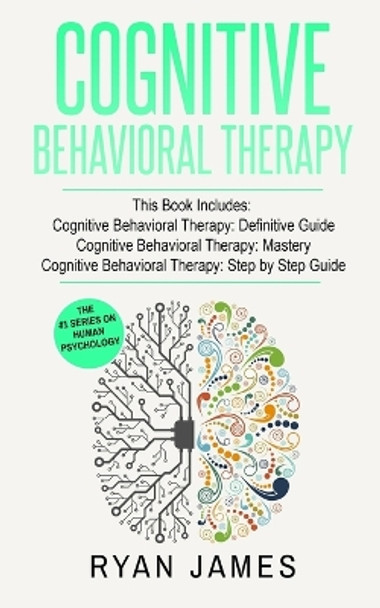 Cognitive Behavioral Therapy: 3 Manuscripts - Cognitive Behavioral Therapy Definitive Guide, Cognitive Behavioral Therapy Mastery, Cognitive ... Behavioral Therapy Series) by Ryan James 9781951030247