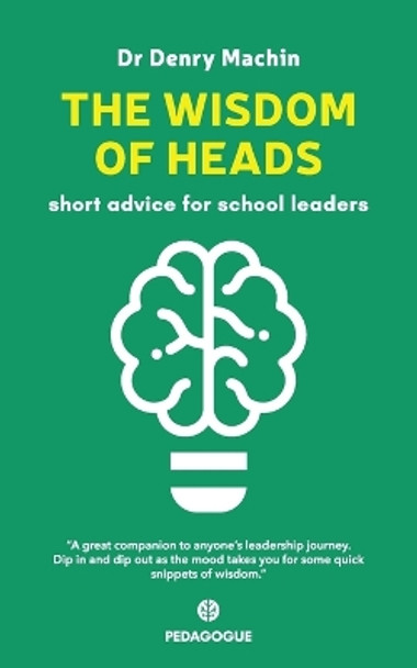 The Wisdom of Heads: Short Advice for School Leaders by Denry Machin 9781838136116