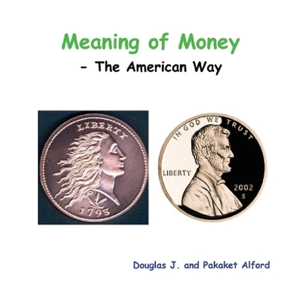 Meaning of Money - The American Way by Douglas Alford 9781300173502