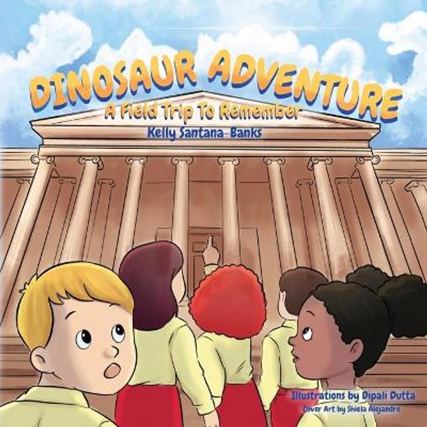 Dinosaur Adventure: A Field Trip to Remember by Kelly Santana-Banks 9780997753066